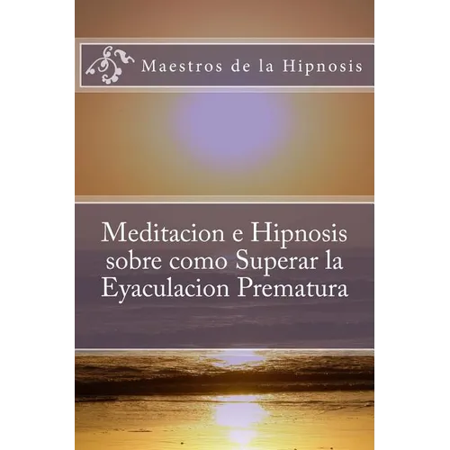 Meditacion e Hipnosis sobre como Superar la Eyaculacion Prematura