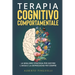 Terapia Cognitivo-Comportamentale: La migliore strategia per gestire l'ansia e la depressione per sempre