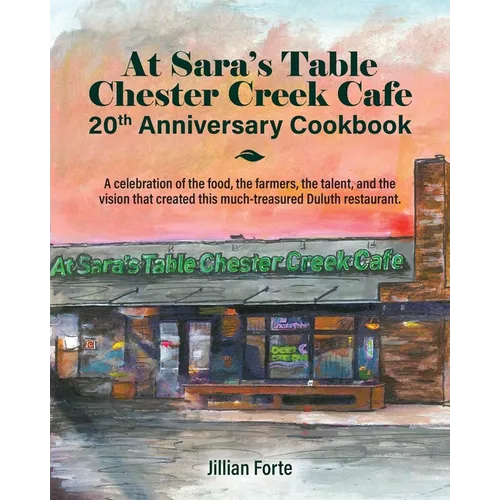 At Sara's Table Chester Creek Cafe 20th Anniversary Cookbook: A celebration of the food, the farmers, the talent and the vision that created this much
