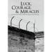 Luck, Courage, & Miracles: Surviving the Jewish Ghettos of Poland and Escaping the Nazi Death Camps