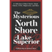 The Mysterious North Shore of Lake Superior: A Collection of Short Stories about Ghosts, Ufos, Shipwrecks, and More