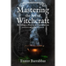 Mastering the Art of Witchcraft: Building a Practical Foundation