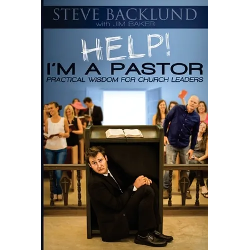HELP! I'm a Pastor: Practical Wisdom For Church Leaders