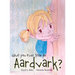 Have You Ever Seen an Aardvark?