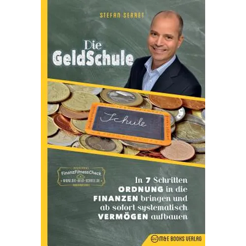 Die GeldSchule: In 7 Schritten Ordnung in die Finanzen bringen und ab sofort systematisch Vermögen aufbauen