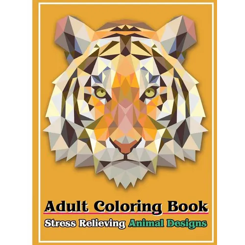 Adult Coloring Book: Stress Relieving Animal Designs: Stress Relief Coloring Book Animal Coloring Designs