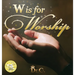 W is for Worship