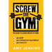 SCREW the Gym!: The Guide to Losing Weight at Home - NO Gym, NO Expensive Equipment, NO Excuses