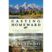 Casting Homeward: An Angler and Naturalist's Journey to America's Legendary Rivers