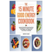 The 15 Minute Good Energy Cookbook: Speedy Metabolism Boosting Meals and Recipes for Limitless Fitness and Weight Loss Inspired by Casey Means Teachin