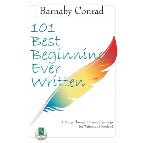101 Best Beginnings Ever Written: A Romp Through Literary Openings for Writers and Readers