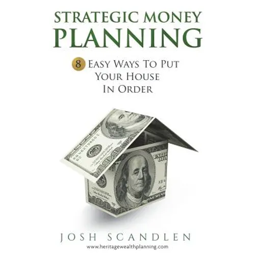 Strategic Money Planning: 8 Easy Ways To Put Your House In Order