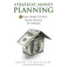 Strategic Money Planning: 8 Easy Ways To Put Your House In Order