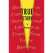 True Story: How to Combine Story and Action to Transform Your Business