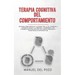 Terapia cognitiva del comportamiento: Descubre cómo despejar tu cerebro con la TCC. Aprender a superar el miedo y la ansiedad, la depresión y los pens