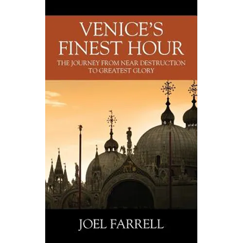 Venice's Finest Hour: The Journey from Near Destruction to Greatest Glory