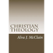 Christian Theology: Theology Outlines Used By Dr. McClain a Grace Seminary