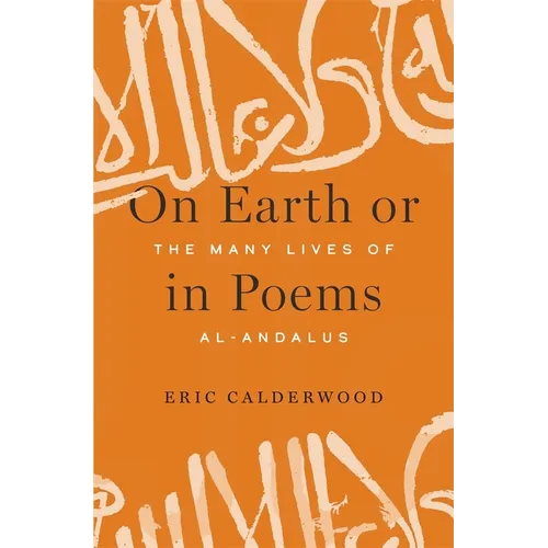 On Earth or in Poems: The Many Lives of Al-Andalus