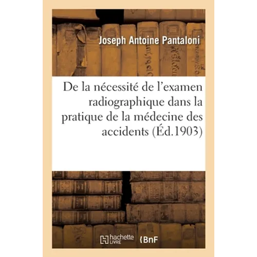 De la nécessité de l'examen radiographique dans la pratique de la médecine des accidents