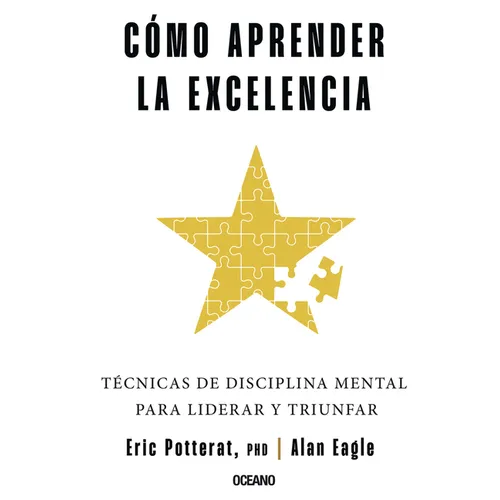 Cómo Aprender La Excelencia: Técnicas de Disciplina Mental Para Liderar Y Triunfar