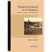 Tiempo de violencia en la Patagonia: Bandidos, policías y jueces 1890-1940