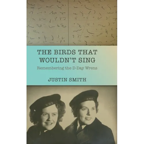 The Birds That Wouldn't Sing: Remembering the D-Day Wrens