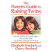 The Parent's Guide to Raising Twins: From Pre-Birth to First School Days-The Essential Book for All Those Expecting Two or More