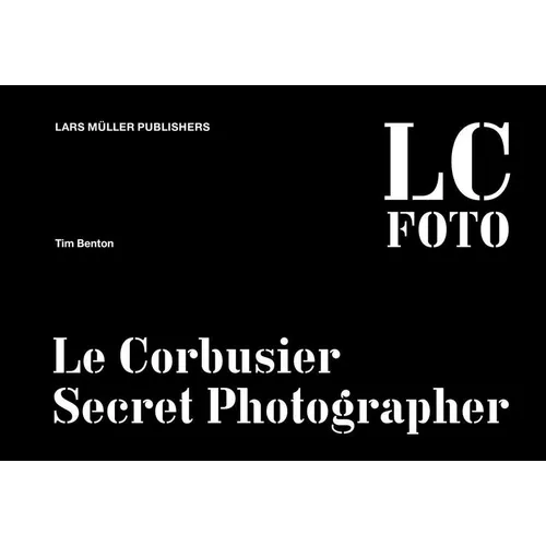 LC Foto: Le Corbusier Secret Photographer