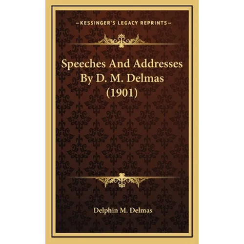 Speeches And Addresses By D. M. Delmas (1901)