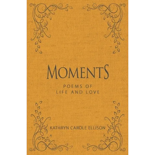 Moments: Poems of Life and Love