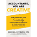 Accountants, You Are Creative: How Embracing Your Creativity Leads to Breakthroughs in Your Marketing, Business, and Life