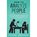 How to Analyze People: Instantly Learn Body Language, Social Skills, and Secret Techniques that Psychologists and FBI Agents Use to Read People
