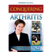 Conquering Arthritis: What Doctors Don't Tell You Because They Don't Know