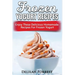 Frozen Yogurt Recipes: Make Delicious Homemade Frozen Yogurt With These Easy Recipes! Ice Cream, Easy And Tasty Treats