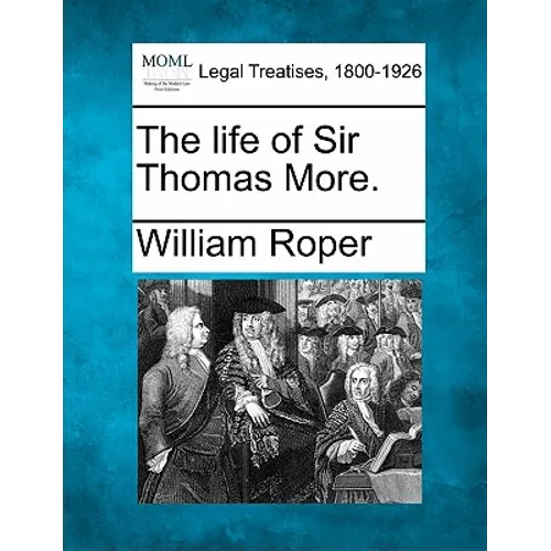 The Life of Sir Thomas More.