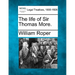 The Life of Sir Thomas More.