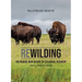 Rewilding: The Radical New Science of Ecological Recovery: The Illustrated Edition