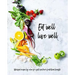 Eat Well, Live Well: Wholefood Recipes by Color for a Full Spectrum of Nutritional Benefits