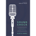 Sound Check: How Worship Teams Can Pursue Authenticity, Excellence, and Purpose