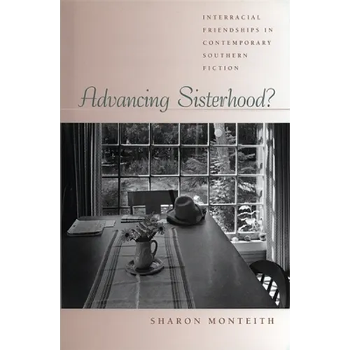 Advancing Sisterhood?: Interracial Friendships in Contemporary Southern Fiction