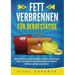 Fett Verbrennen Für Berufstätige: Wie Sie einfach und schnell abnehmen trotz Beruf und stressigem Alltag! Stoffwechsel anregen und Bauch weg mit effek