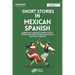 Short Stories in Mexican Spanish: Embark on a Language Journey with 20 Entertaining Short Stories and Essential Mexican Vocabulary