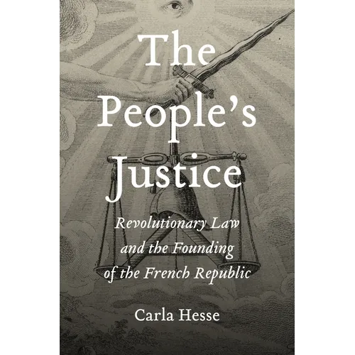 The People's Justice: Revolutionary Law and the Founding of the French Republic