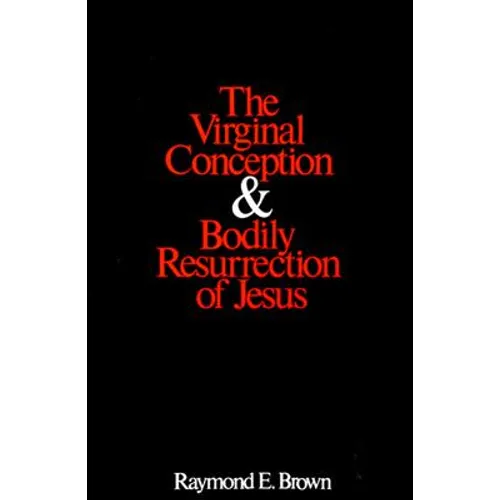 The Virginal Conception and Bodily Resurrection of Jesus