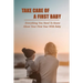 Take Care Of A First Baby: Everything You Need To Know About Your First Year With Baby: Baby Care Tips For New Moms