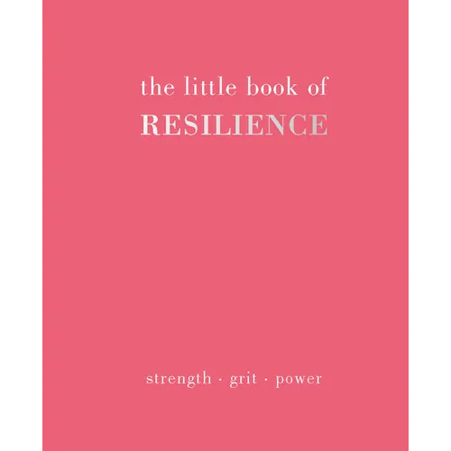 The Little Book of Resilience: Strength. Grit. Power