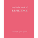 The Little Book of Resilience: Strength. Grit. Power