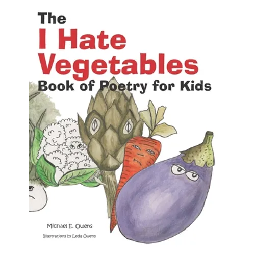 The I Hate Vegetables Book of Poetry for Kids