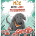 Max and the Giant Mushroom