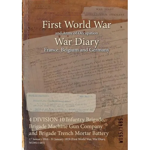 4 DIVISION 10 Infantry Brigade, Brigade Machine Gun Company and Brigade Trench Mortar Battery: 17 January 1916 - 31 January 1919 (First World War, War